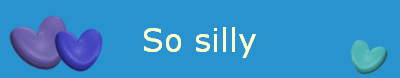 So silly